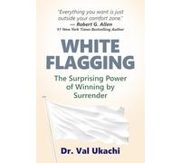 White Flagging: The Surprising Power of Winning by Surrender