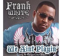 White, Frank - We Aint Playin' (Includes Enhanced Music Video)