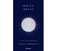 White Holes: Inside the Horizon-Rovelli, Carlo-Copertina rigida