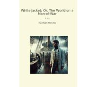 White Jacket; Or, The World on a Man-of-War