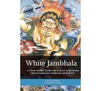 White Jambhala: The Compassionate Wealth Path: A Tibetan Buddhist Practice Guide to Merit, Daily Devotion, Ethical Prosperity, and Transforming Financial Fear