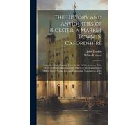 White Kennett J The History and Antiquities of Bicester, a Ma (Copertina rigida)