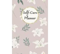 White Lily & Dusty Pink Cover: Self-Care Planner for daily reflection, planning, and restoring your inner peace, to help you stay on top of your ... mental well-being, 120 pages, Size 6” x 9”.