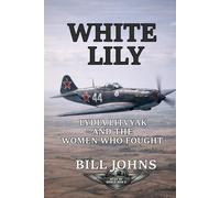 White Lily: Lydia Litvyak and the Women Who Fought