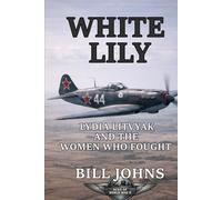White Lily: Lydia Litvyak and the Women Who Fought