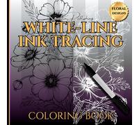 WHITE-LINE INK TRACING COLORING BOOK-FLORAL DESIGNS: 8.5 X 8.5/50 Pg/Use with Felt Tip Pen/Art Therapy & Relaxation