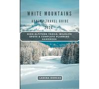 WHITE MOUNTAINS ADVENTURE TRAVEL GUIDE 2026: High-Altitude Trails, Wildlife Spots & Complete Planning Handbook