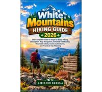 White Mountains HIKING GUIDE 2026: The Complete Guide to Stage by Stage Hiking, Descriptive Map Navigation, Detailed Trail Routes, Mountain Safety, Scenic Adventures, and Practical Trip Planning