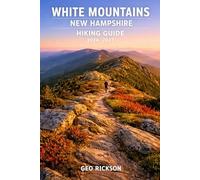 White Mountains New Hampshire Hiking Guide 2026-2027: Expert Trail Navigation, Maps, Gear Advice, Itineraries and Cultural Insights for Every Hiker