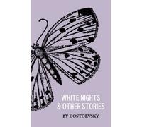 White Nights and Other Stories: A Dostoevsky Collection