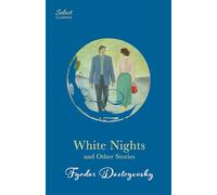 White Nights and Other Stories: Also Includes Notes from Underground and A Christmas Tree and a Wedding (Original, Unabridged Classic, Premium Hardbound Collector's Edition, Ideal for Gifting)
