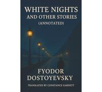 White Nights and Other Stories (Annotated): A Collection of Fleeting Romance and Existential Shadow
