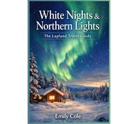 White Nights & Northern Lights: The Lapland Travel Guide
