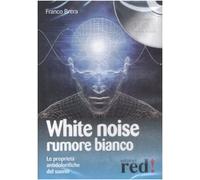White noise-Rumore bianco. Le proprietà antidolorifiche del suono. Audiolibro. CD Audio