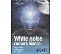 White noise-Rumore bianco. Le proprietà antidolorifiche del suono. Audiolibro. CD Audio