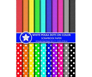 White Polka Dots On Color Scrapbook Paper: Double-Sided Dot Patterns In Small & Large Scales For Scrapbooking, Paper Crafts, And Junk Journaling Projects