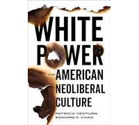 White Power and American Neoliberal Culture