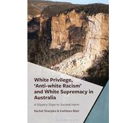 White Privilege, 'Anti-white Racism' and White Supremacy in Australia: A Slippery Slope to Societal Harm