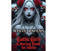 WHITE RAVENS : GOTHIC GIRLS COLORING BOOK FOR ADULTS