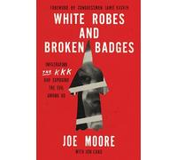 White Robes and Broken Badges: Infiltrating the KKK and Exposing the Evil Among Us