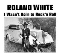 White, Roland - I Wasn't Born To Rock 'N Roll