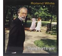 Roland White Trying To Get To You (CD) Album