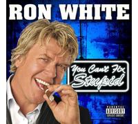 WHITE, RON - YOU CAN'T FIX STUPID