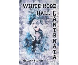 White Rose Hall: L'Antenata