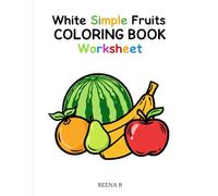 White Simple Fruits Coloring Book..: Big & Easy Outline Pages for Toddlers, Preschool, & Kindergarten | Fun Learning Activity for Kids Ages 3-5
