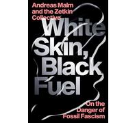 The Zetkin Collective Andreas Malm White Skin, Black Fuel (Tascabile)
