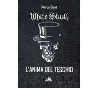 WHITE SKULL. L'ANIMA DEL TESCHIO - Donè Marco - 2022 - Arcana
