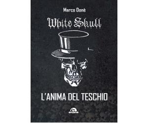 White Skull. L'anima del teschio - Donè Marco