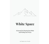 White Space: A Journal for Clearing Your Mind and Finding Your Focus.: Room to breathe. Space to think.
