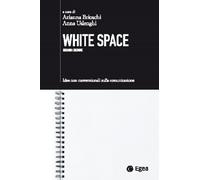 WHITE SPACE. IDEE NON CONVENZIONALI SULLA COMUNICAZIONE - 2024 - EGEA