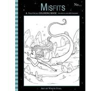 Misfits A Nautical Coloring Book for Adults and Odd Children: Featuring Mermaids, Pirates, Ghost Ships,and Sailors: Volume 11