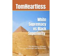 White Supremacy vs Black Superiority: The Machanics of Power, Knowledge, and Reclamation