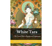 White Tara: The Sacred Path to Longevity and Enlightenment