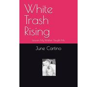 White Trash Rising: Lessons My Mother Taught Me