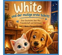 White und der mutige erste Schritt: Eine Geschichte über Mut, Freundschaft und Vertrauen