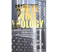 White Wine Enology: Advanced Winemaking Strategies for Fine White Wines: Optimizing Shelf Life and Flavor Stability of Unoaked White Wines