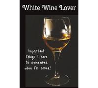 White Wine Lover: Important things I have to remember when I'm sober! Funny journal gift for anyone who enjoys a glass of white wine... by the bottle...
