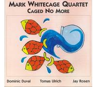 Whitecage, Mark 4tet - Caged No More