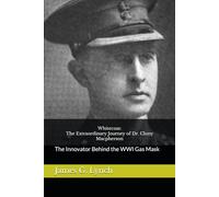Whitecoat: The Extraordinary Journey of Dr. Cluny Macpherson: The Innovator Behind the WWI Gas Mask