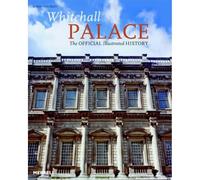 Whitehall Palace: The Official Illustrated History