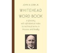 Whitehead Word Book: A Glossary with Alphabetical Index to Technical Terms in Process and Reality: Volume 8