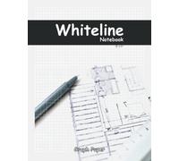 Whiteline Notebook Graph Paper: Squared Grid white lined Sketchbook For Engineering Drawing Architectural Sketching Product Design 3D Maps, Writting Pad Journal