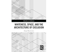 Whiteness, Space, and the Architecture of Exclusion