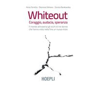 Whiteout. Coraggio, audacia, speranza. Il mondo attraverso gli occhi di tre donne che hanno visto nella fine un nuovo inizio