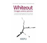 Whiteout. Coraggio, audacia, speranza. Il mondo attraverso gli occhi di tre donne che hanno visto nella fine un nuovo inizio