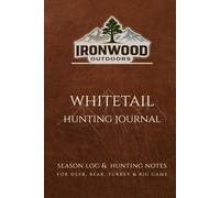 Whitetail Hunting Journal: Season Log & Hunting Notes for Whitetail, Deer, Bear, Turkey & Big Game